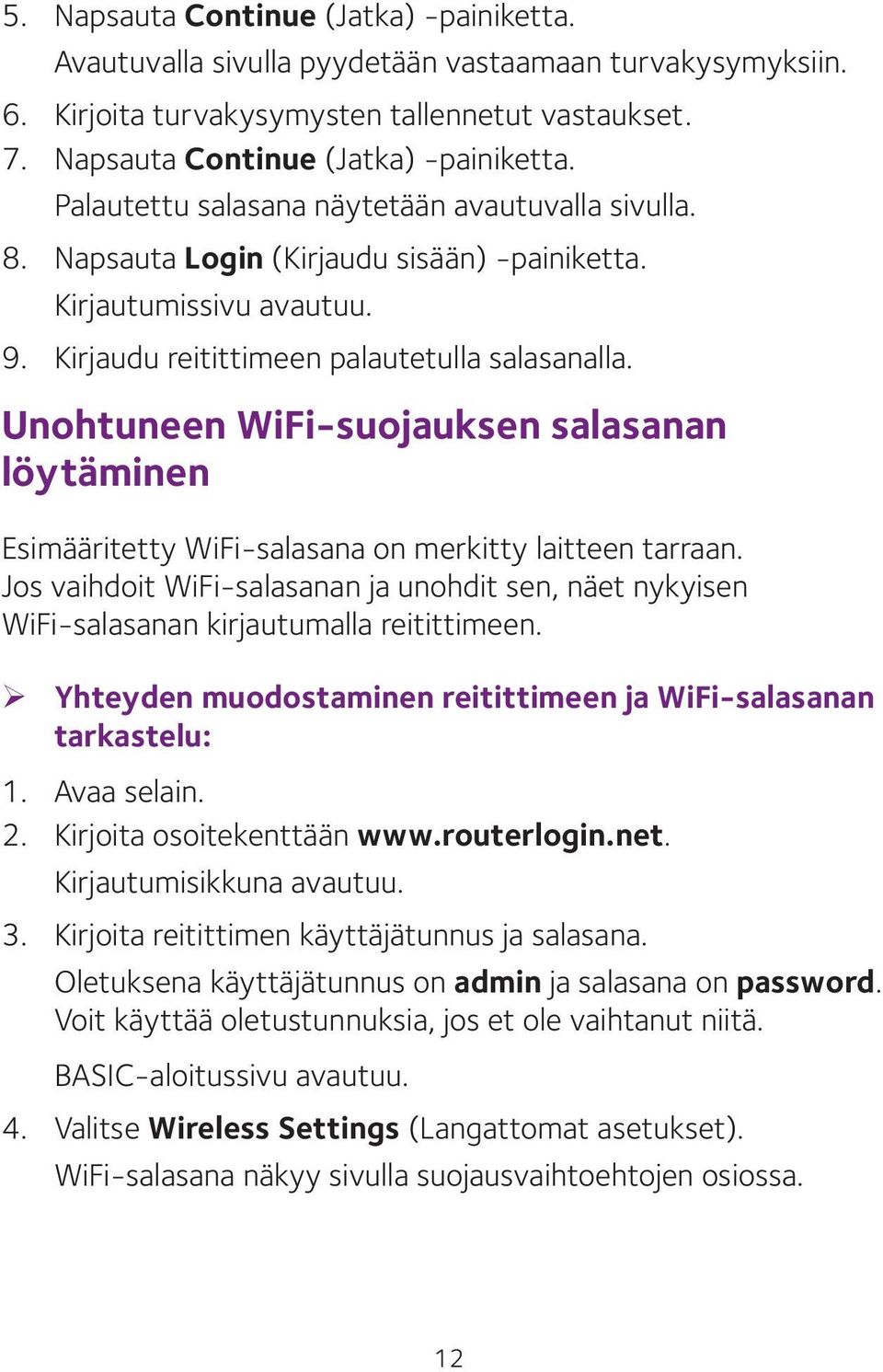 Unohtuneen WiFi-suojauksen salasanan löytäminen Esimääritetty WiFi-salasana on merkitty laitteen tarraan.
