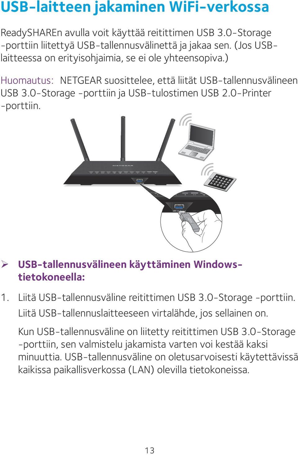 0-Printer -porttiin. ¾ USB-tallennusvälineen käyttäminen Windowstietokoneella: 1. Liitä USB-tallennusväline reitittimen USB 3.0-Storage -porttiin.