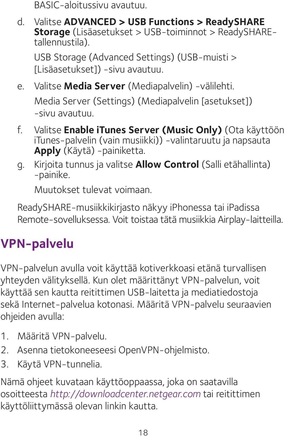 Valitse Enable itunes Server (Music Only) (Ota käyttöön itunes-palvelin (vain musiikki)) -valintaruutu ja napsauta Apply (Käytä) -painiketta. g.