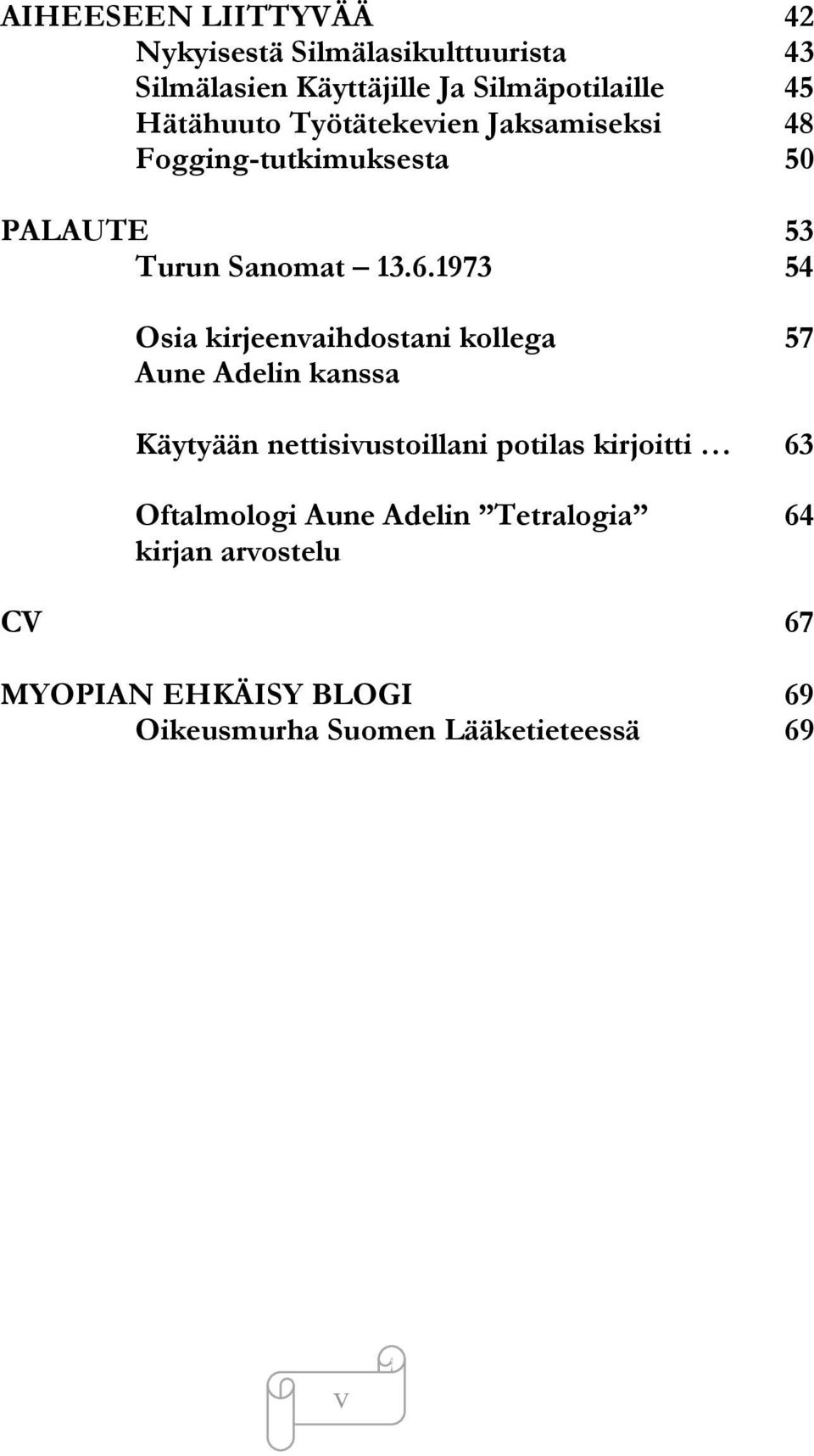 1973 54 Osia kirjeenvaihdostani kollega 57 Aune Adelin kanssa Käytyään nettisivustoillani potilas kirjoitti