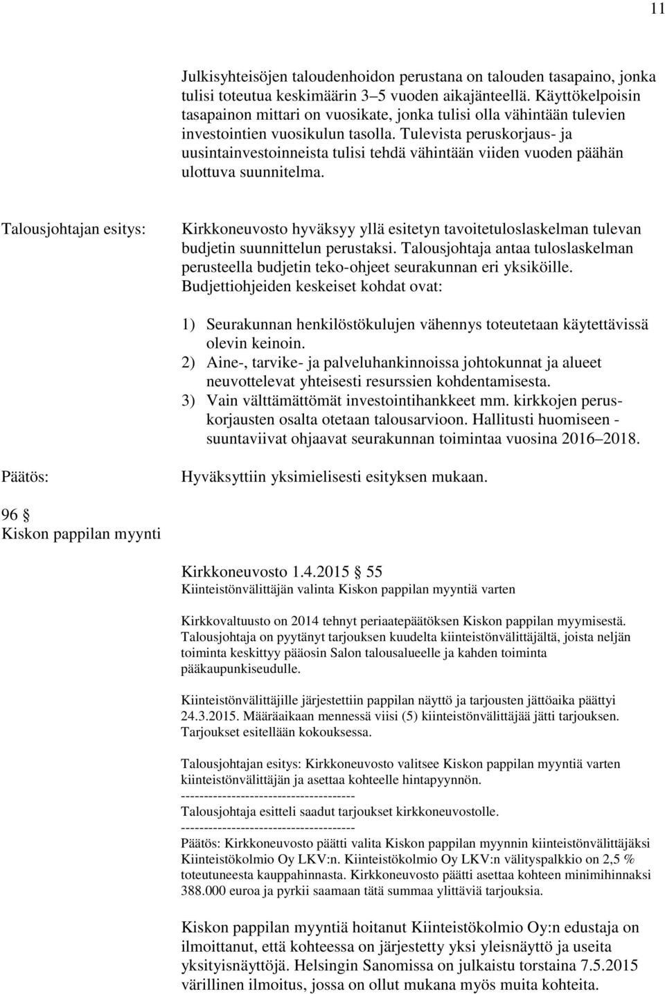 Tulevista peruskorjaus- ja uusintainvestoinneista tulisi tehdä vähintään viiden vuoden päähän ulottuva suunnitelma.