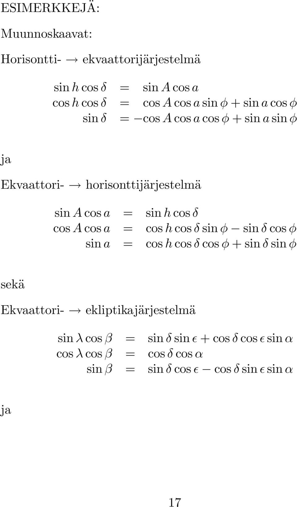 cosa = cosacosa = sina = sinhcosδ coshcosδ sinφ sinδ cosφ coshcosδ cosφ + sinδ sinφ sekä Ekvaattori-