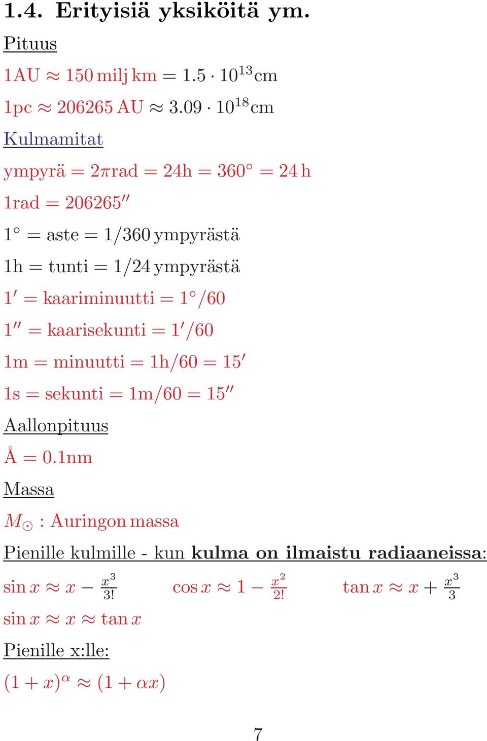 1 = kaariminuutti = 1 /60 1 = kaarisekunti = 1 /60 1m = minuutti = 1h/60 = 15 1s = sekunti = 1m/60 = 15 Aallonpituus Å = 0.