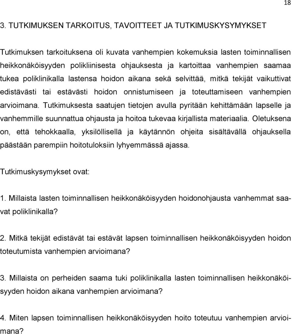 arvioimana. Tutkimuksesta saatujen tietojen avulla pyritään kehittämään lapselle ja vanhemmille suunnattua ohjausta ja hoitoa tukevaa kirjallista materiaalia.