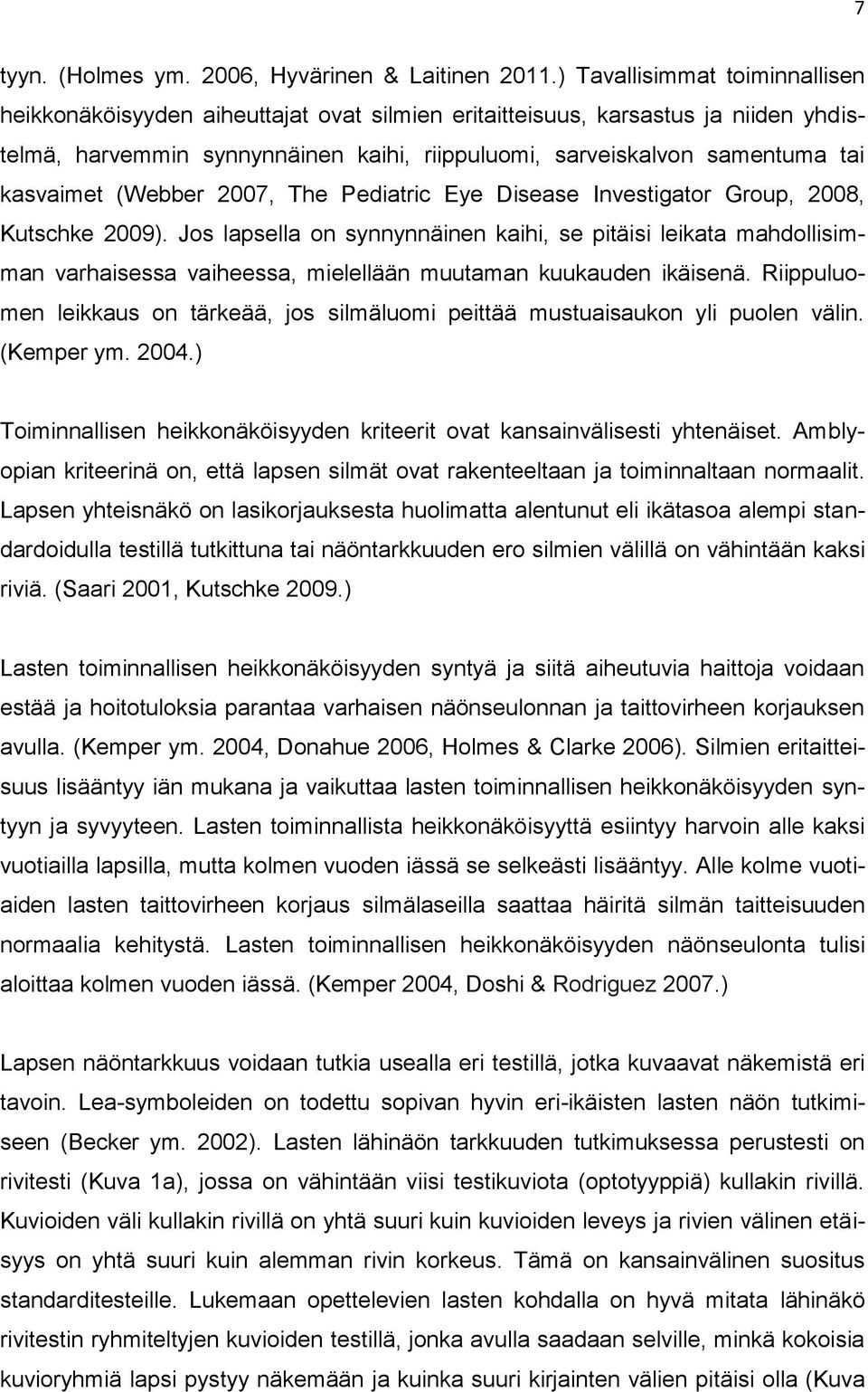 kasvaimet (Webber 2007, The Pediatric Eye Disease Investigator Group, 2008, Kutschke 2009).