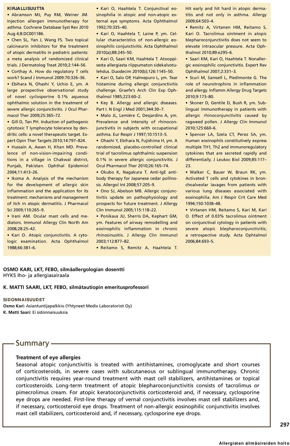 How do regulatory T cells work? Scand J Immunol 2009:70:326 36. Ebihara N, Ohashi Y, Uchio E, ym. A large prospective observational study of novel cyclosporine 0.