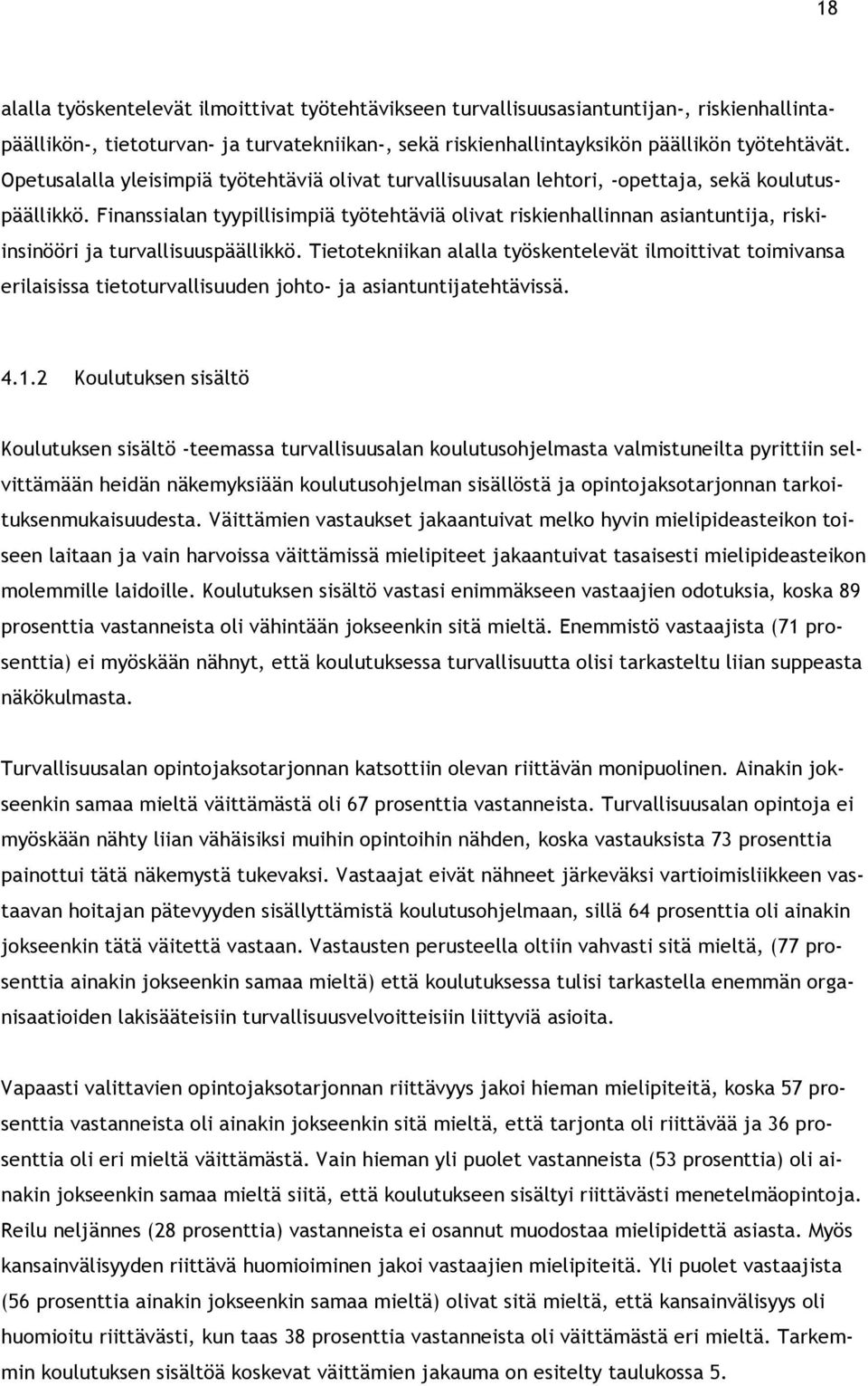 Finanssialan tyypillisimpiä työtehtäviä olivat riskienhallinnan asiantuntija, riskiinsinööri ja turvallisuuspäällikkö.