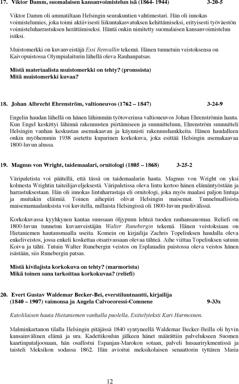 Häntä onkin nimitetty suomalaisen kansanvoimistelun isäksi. Muistomerkki on kuvanveistäjä Essi Renvallin tekemä.