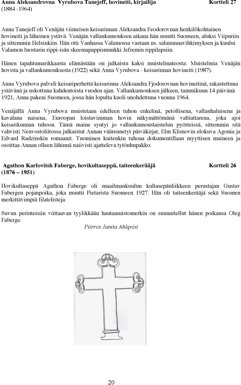 salanunnavihkimyksen ja kuului Valamon luostarin rippi-isän skeemapappismunkki Jefremin rippilapsiin.