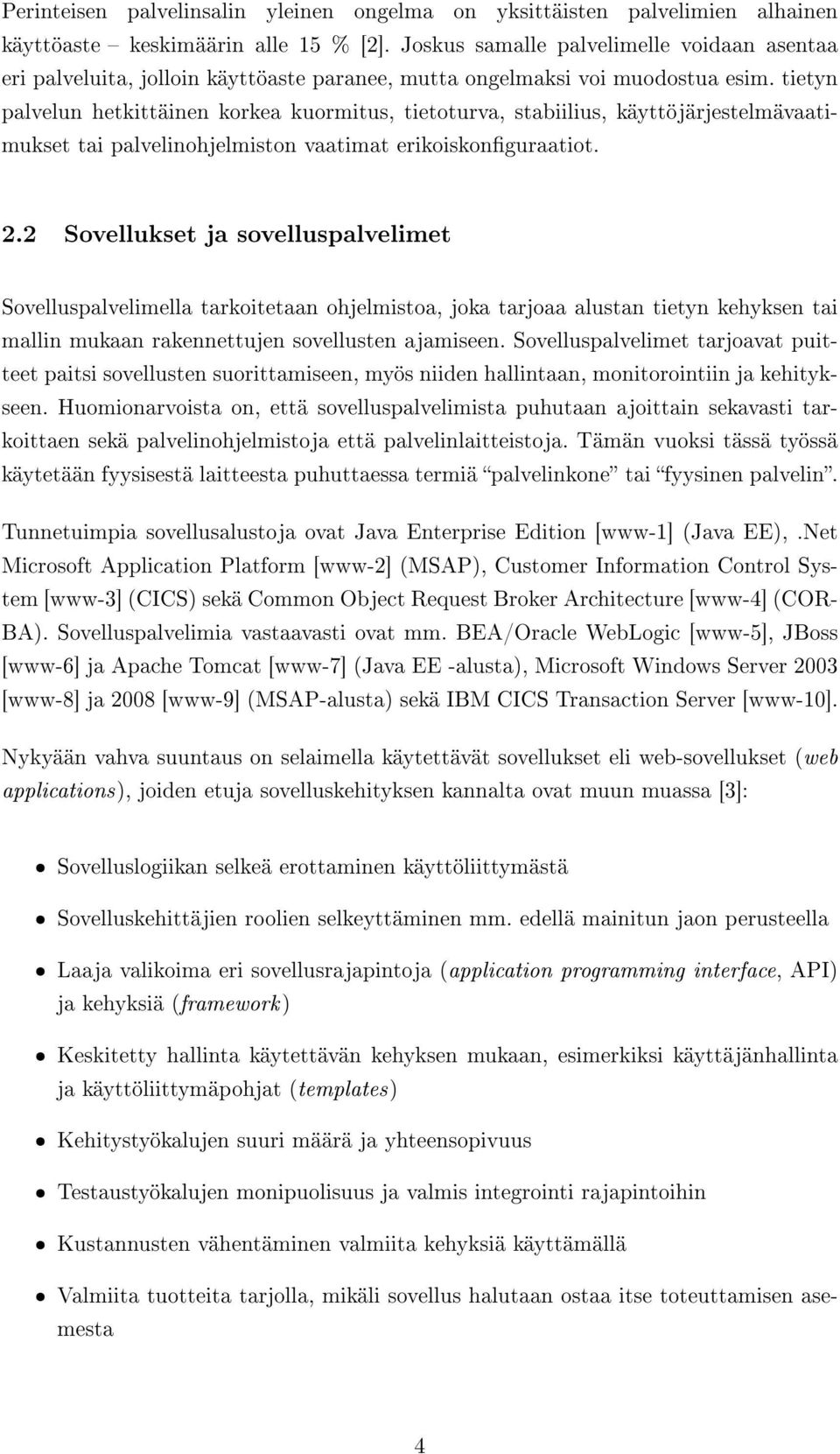 tietyn palvelun hetkittäinen korkea kuormitus, tietoturva, stabiilius, käyttöjärjestelmävaatimukset tai palvelinohjelmiston vaatimat erikoiskonguraatiot. 2.