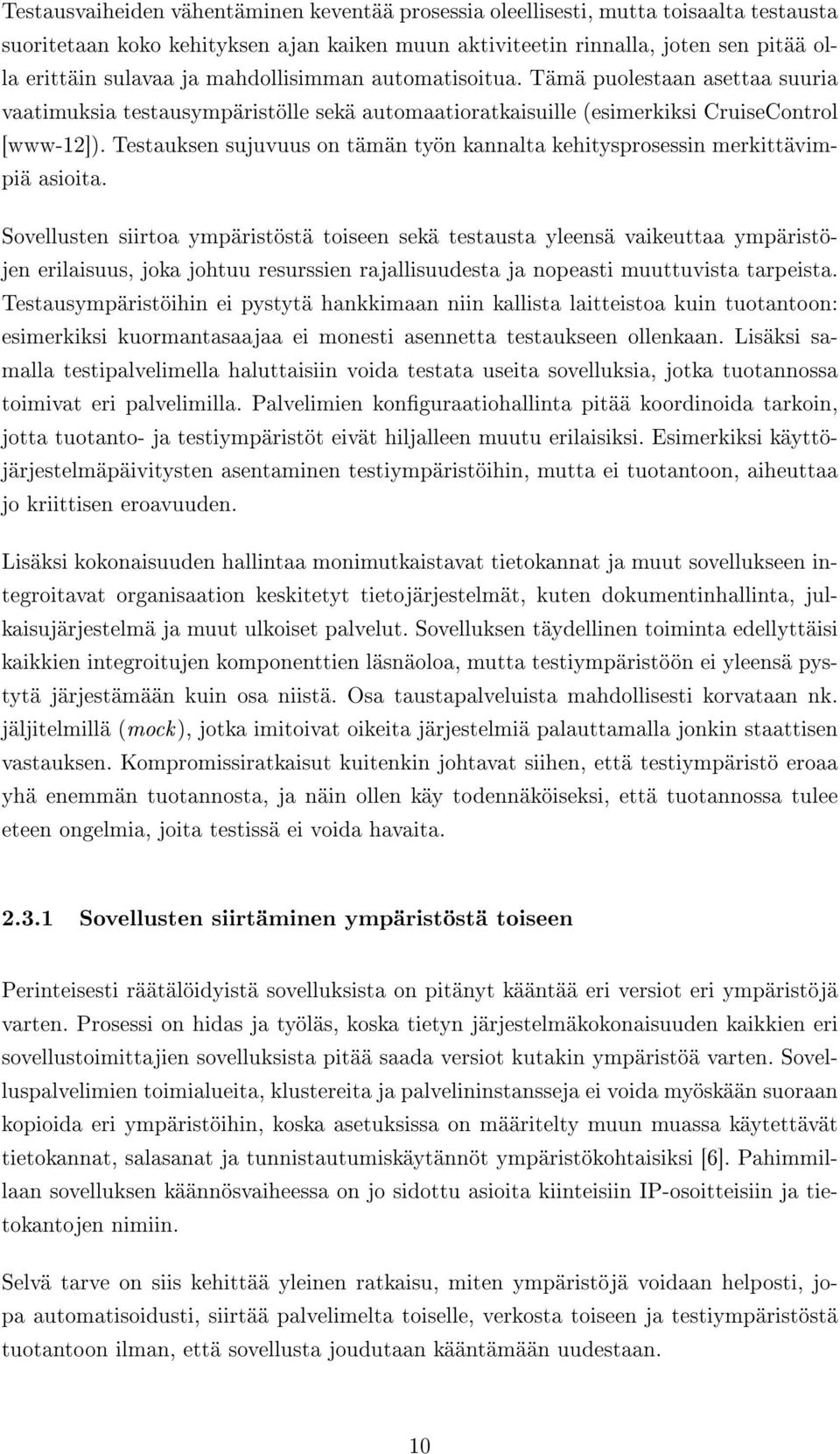 Testauksen sujuvuus on tämän työn kannalta kehitysprosessin merkittävimpiä asioita.