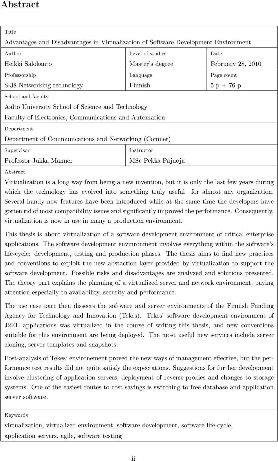 Department of Communications and Networking (Comnet) Supervisor Professor Jukka Manner Instructor MSc Pekka Pajuoja Abstract Virtualization is a long way from being a new invention, but it is only