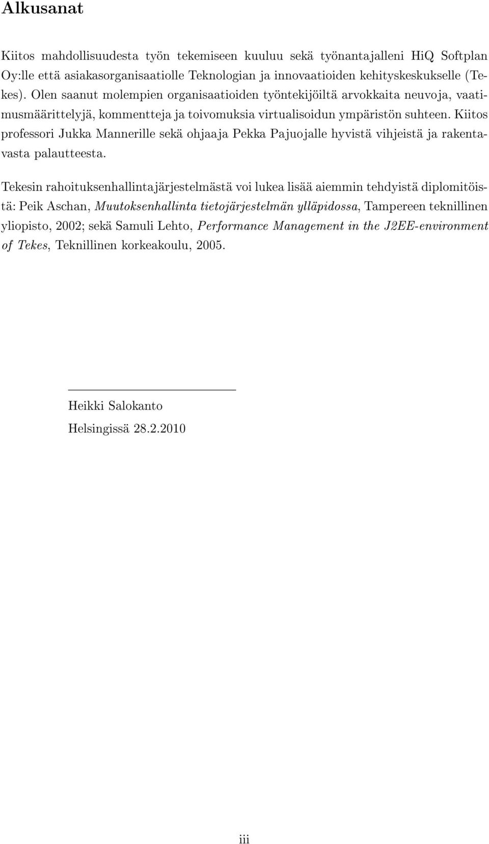 Kiitos professori Jukka Mannerille sekä ohjaaja Pekka Pajuojalle hyvistä vihjeistä ja rakentavasta palautteesta.