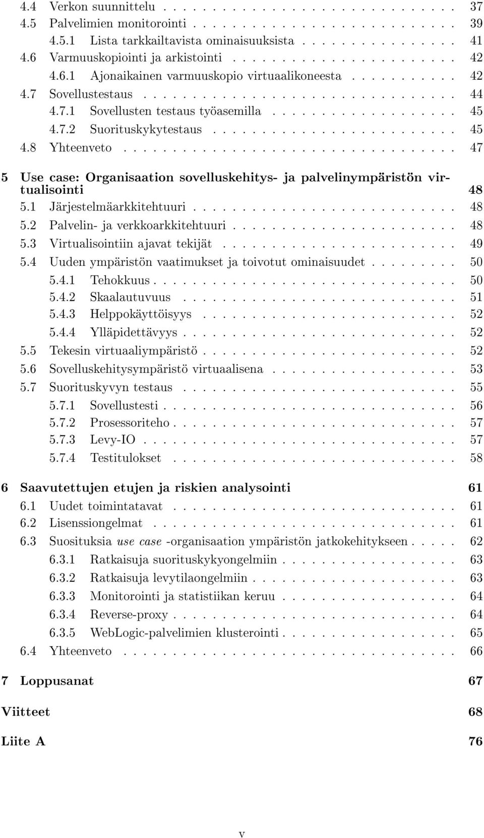 .................. 45 4.7.2 Suorituskykytestaus......................... 45 4.8 Yhteenveto.................................. 47 5 Use case: Organisaation sovelluskehitys- ja palvelinympäristön virtualisointi 48 5.