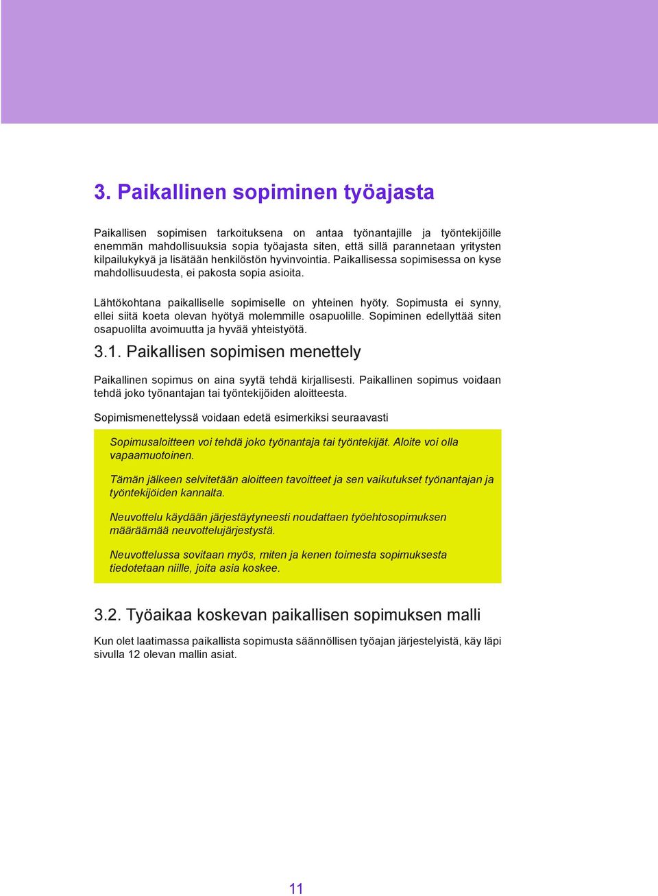 Sopimusta ei synny, ellei siitä koeta olevan hyötyä molemmille osapuolille. Sopiminen edellyttää siten osapuolilta avoimuutta ja hyvää yhteistyötä. 3.1.