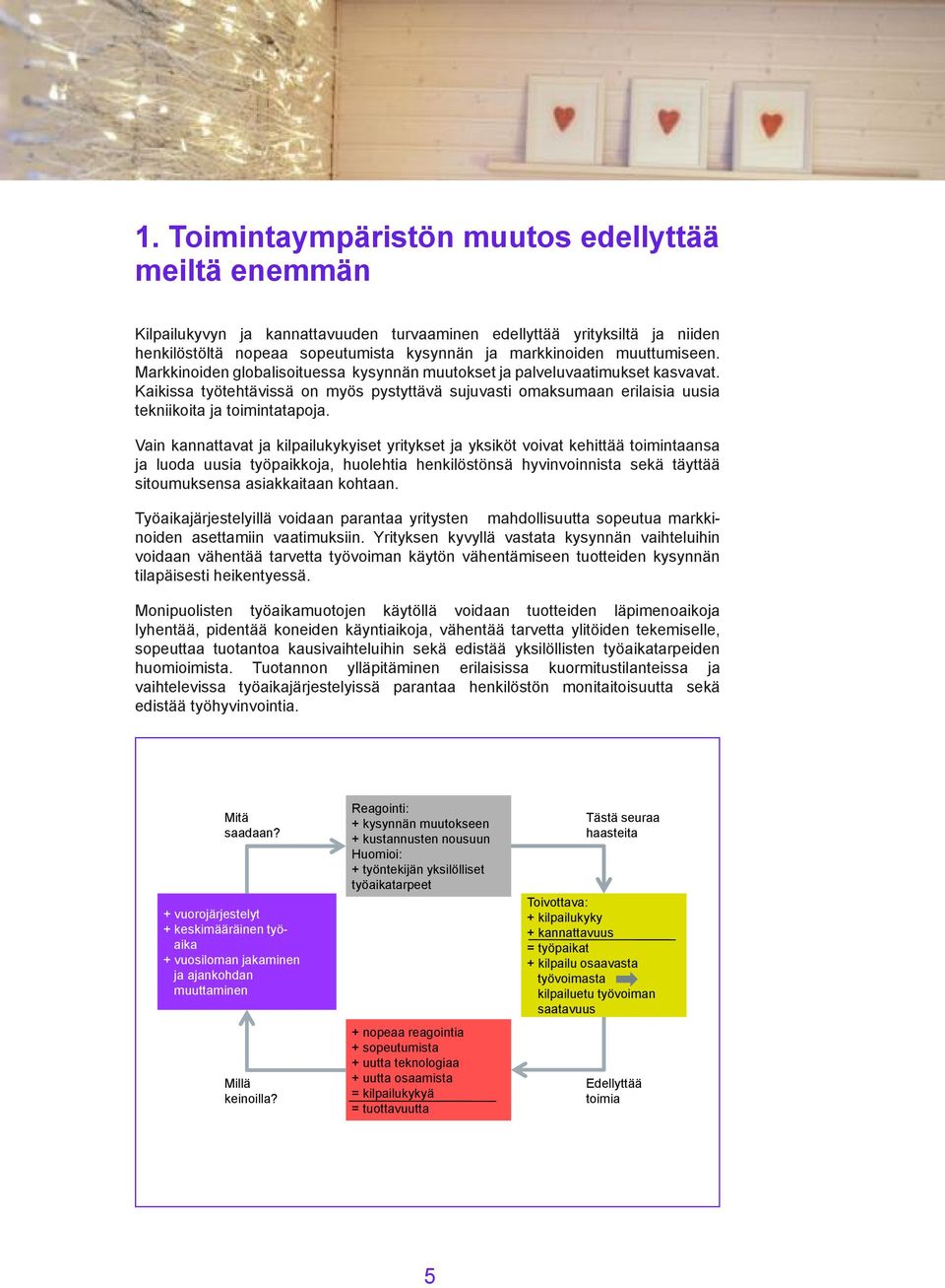 Kaikissa työtehtävissä on myös pystyttävä sujuvasti omaksumaan erilaisia uusia tekniikoita ja toimintatapoja.