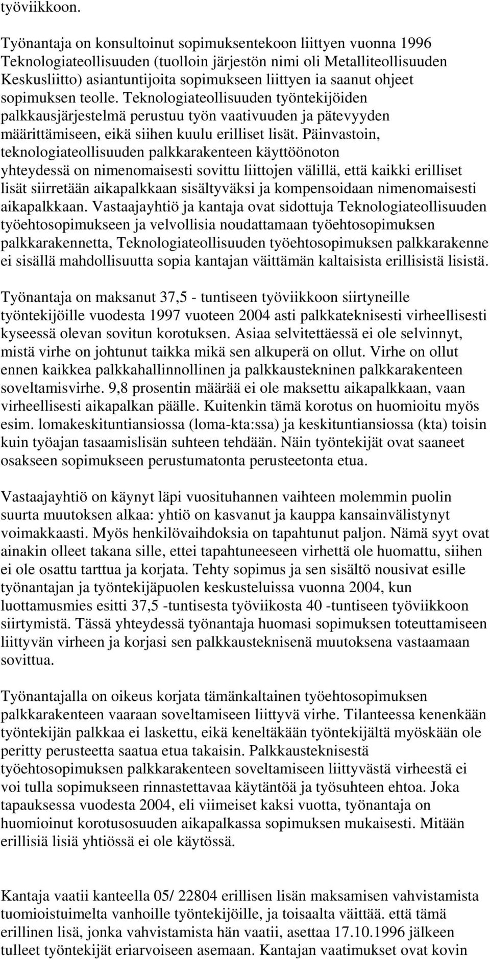 ohjeet sopimuksen teolle. Teknologiateollisuuden työntekijöiden palkkausjärjestelmä perustuu työn vaativuuden ja pätevyyden määrittämiseen, eikä siihen kuulu erilliset lisät.