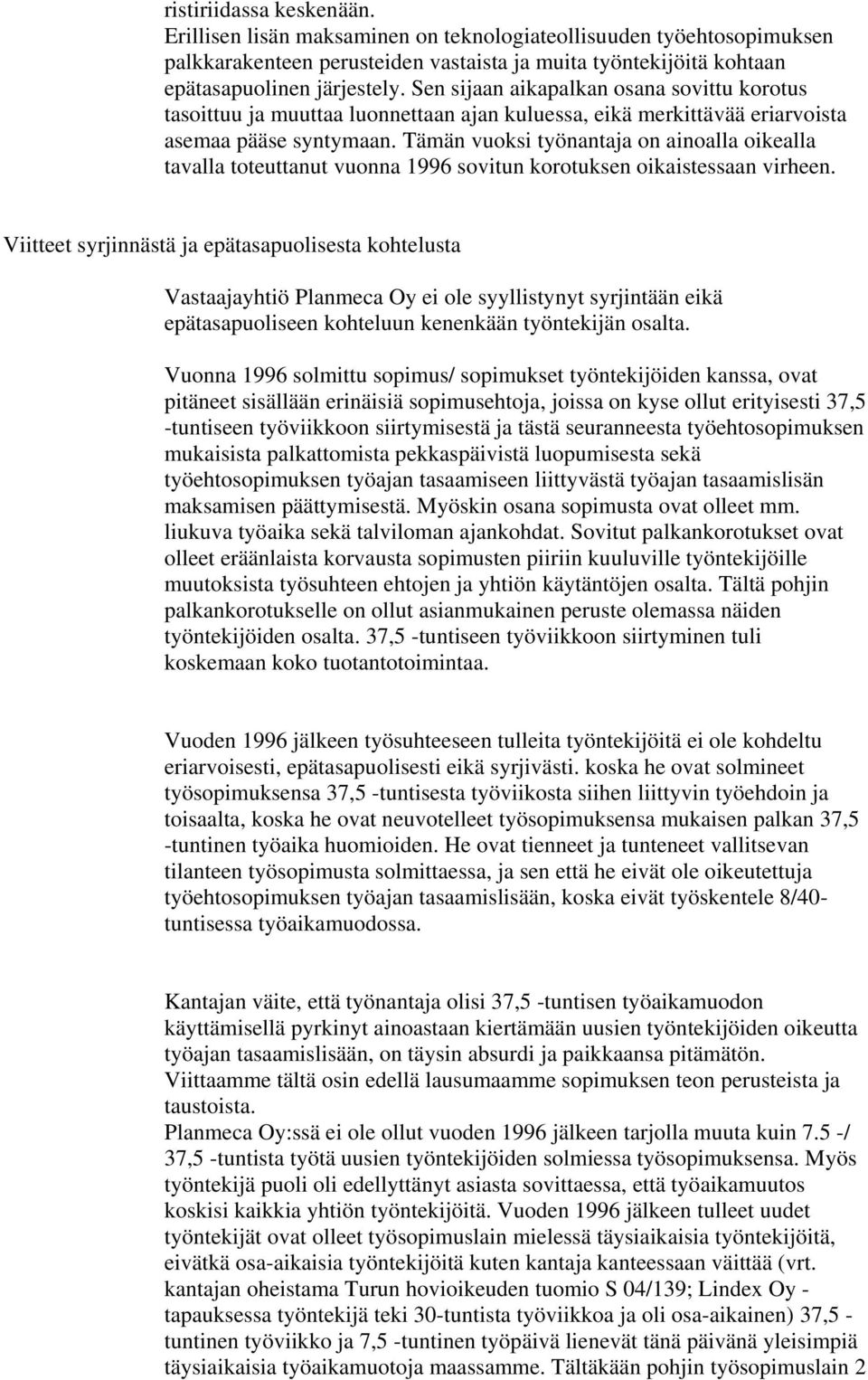 Tämän vuoksi työnantaja on ainoalla oikealla tavalla toteuttanut vuonna 1996 sovitun korotuksen oikaistessaan virheen.