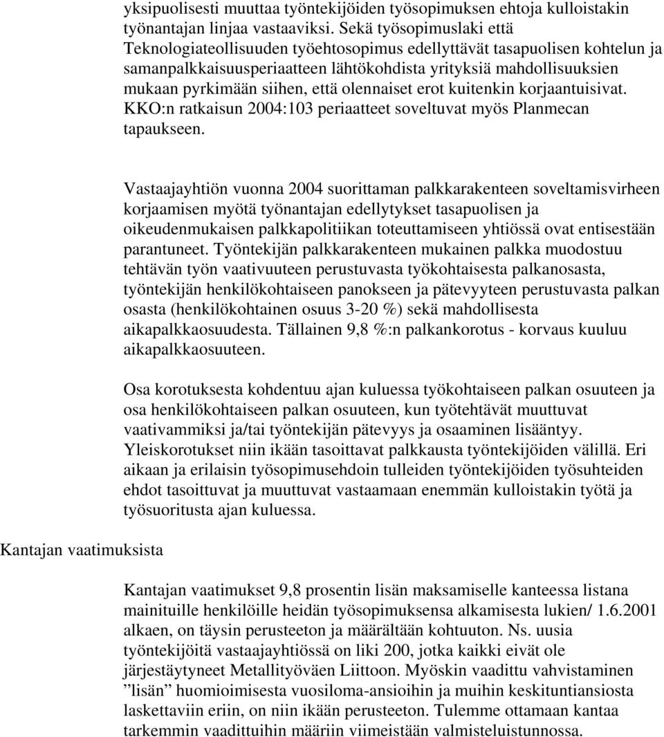 olennaiset erot kuitenkin korjaantuisivat. KKO:n ratkaisun 2004:103 periaatteet soveltuvat myös Planmecan tapaukseen.