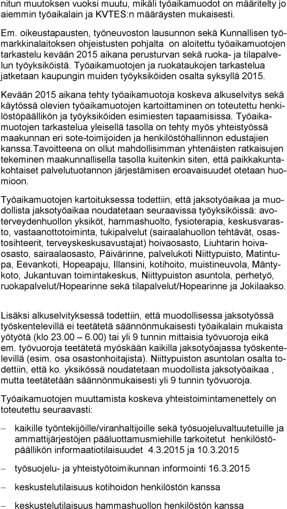 la pal velun työyksiköistä. Työaikamuotojen ja ruokataukojen tar kas te lua jatketaan kaupungin muiden työyksiköiden osalta syksyllä 2015.