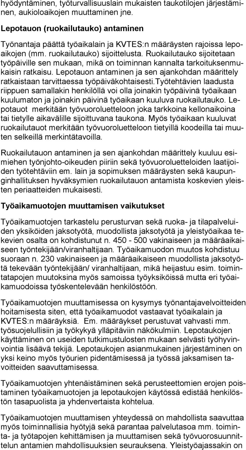 Ruokailutauko sijoitetaan työ päi vil le sen mukaan, mikä on toiminnan kannalta tar koi tuk sen mukai sin ratkaisu.