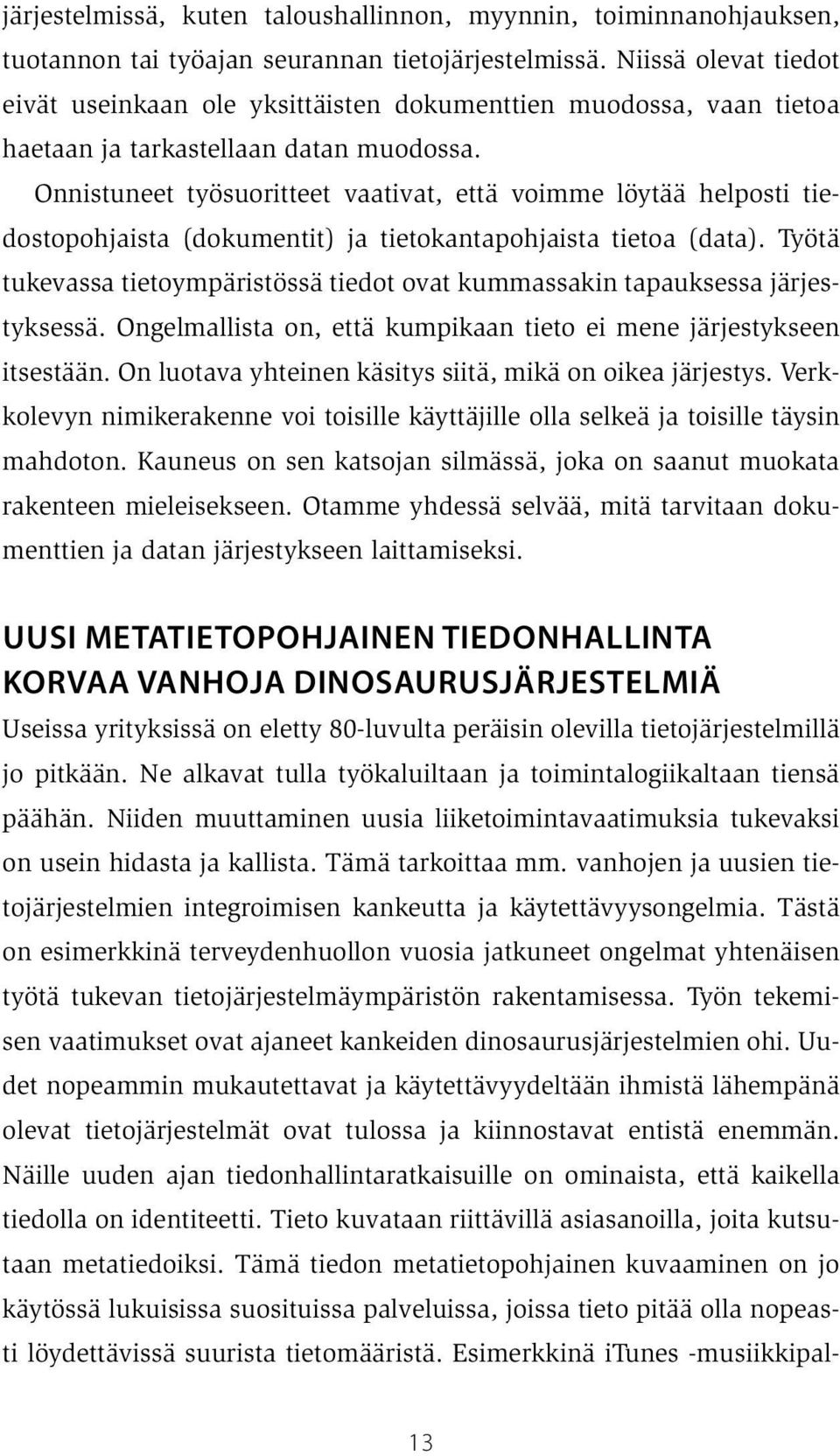 Onnistuneet työsuoritteet vaativat, että voimme löytää helposti tiedostopohjaista (dokumentit) ja tietokantapohjaista tietoa (data).