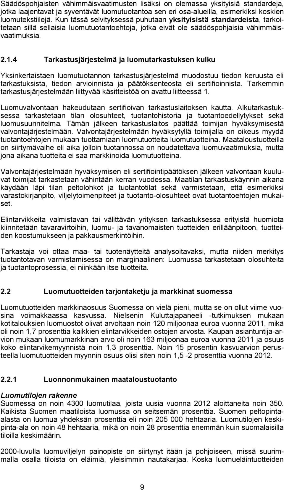 4 Tarkastusjärjestelmä ja luomutarkastuksen kulku Yksinkertaistaen luomutuotannon tarkastusjärjestelmä muodostuu tiedon keruusta eli tarkastuksista, tiedon arvioinnista ja päätöksenteosta eli