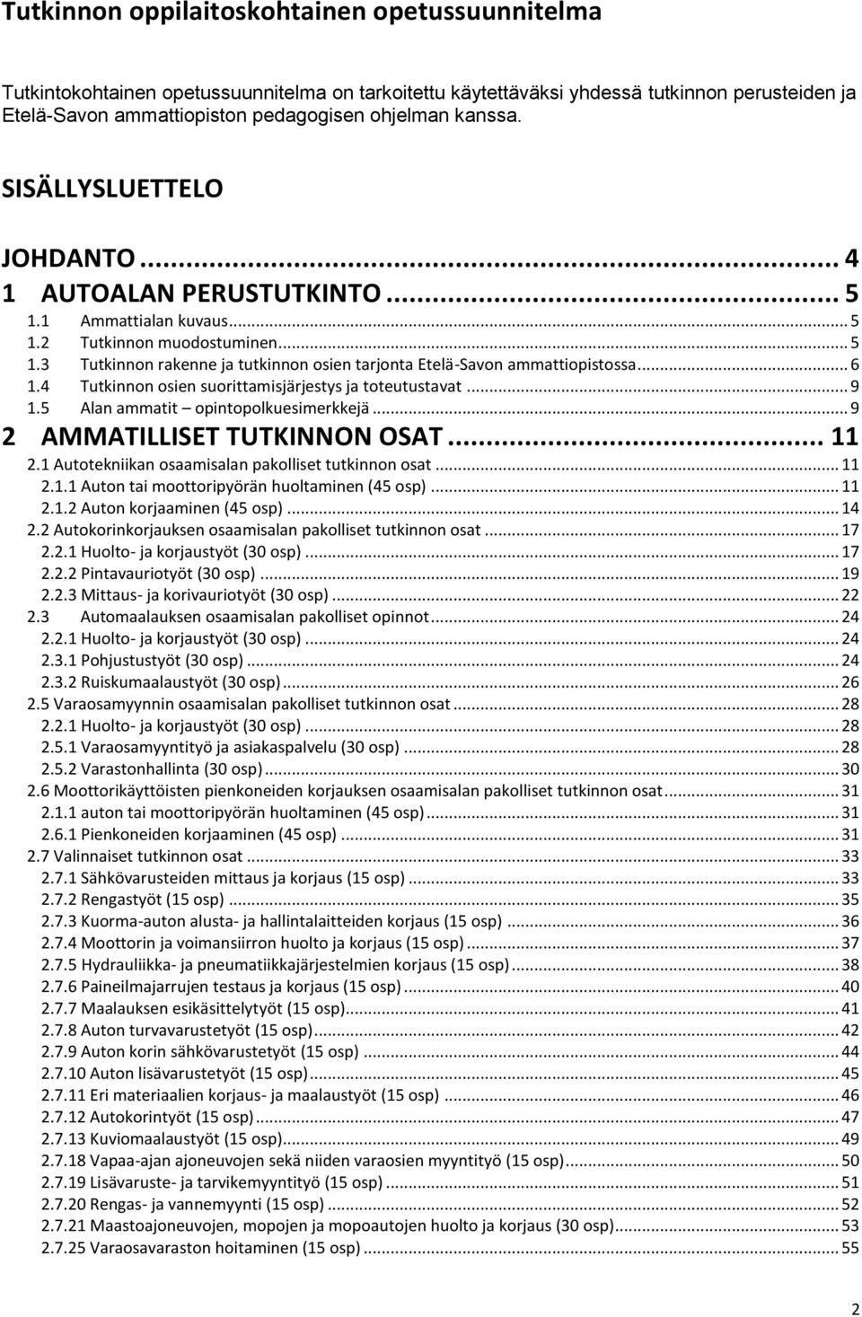 .. 6 1.4 Tutkinnon osien suorittamisjärjestys ja toteutustavat... 9 1.5 Alan ammatit opintopolkuesimerkkejä... 9 2 AMMATILLISET TUTKINNON OSAT... 11 2.