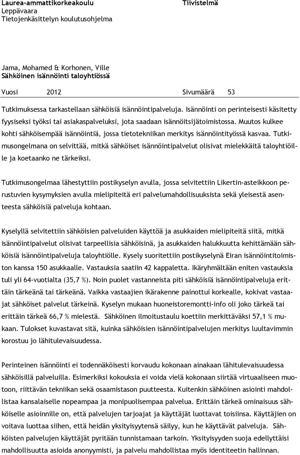 Muutos kulkee kohti sähköisempää isännöintiä, jossa tietotekniikan merkitys isännöintityössä kasvaa.