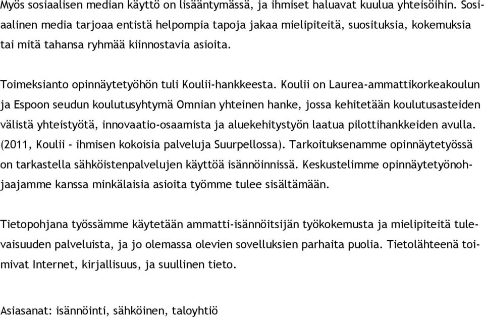 Koulii on Laurea-ammattikorkeakoulun ja Espoon seudun koulutusyhtymä Omnian yhteinen hanke, jossa kehitetään koulutusasteiden välistä yhteistyötä, innovaatio-osaamista ja aluekehitystyön laatua