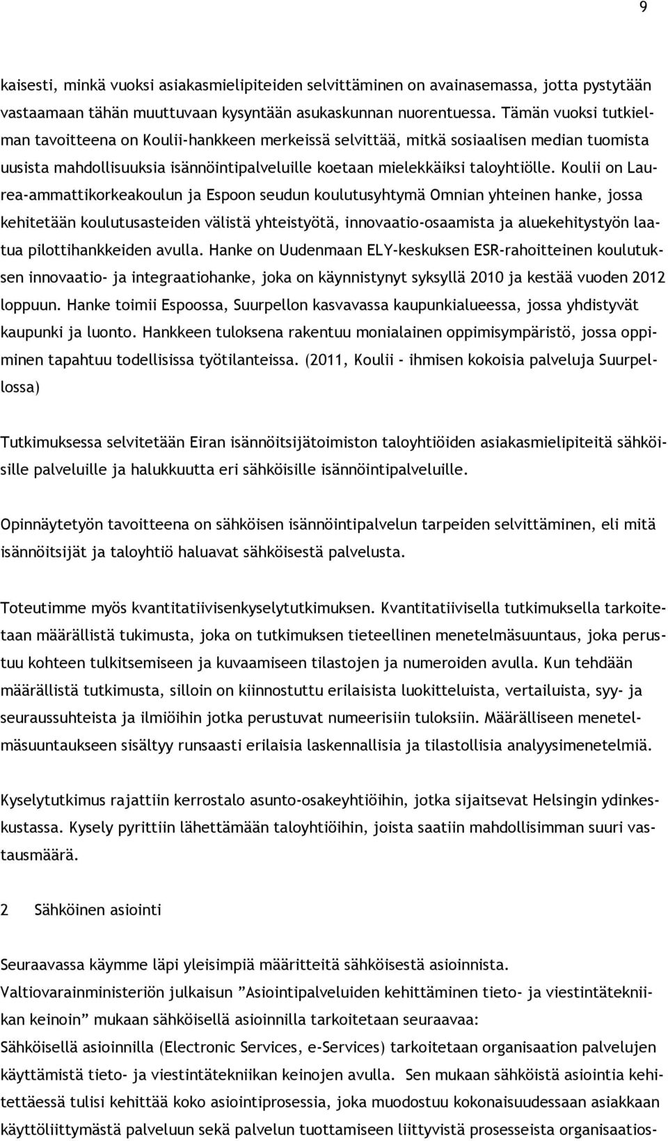 Koulii on Laurea-ammattikorkeakoulun ja Espoon seudun koulutusyhtymä Omnian yhteinen hanke, jossa kehitetään koulutusasteiden välistä yhteistyötä, innovaatio-osaamista ja aluekehitystyön laatua