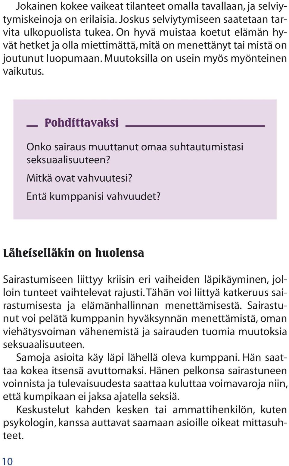 Pohdittavaksi Onko sairaus muuttanut omaa suhtautumistasi seksuaalisuuteen? Mitkä ovat vahvuutesi? Entä kumppanisi vahvuudet?