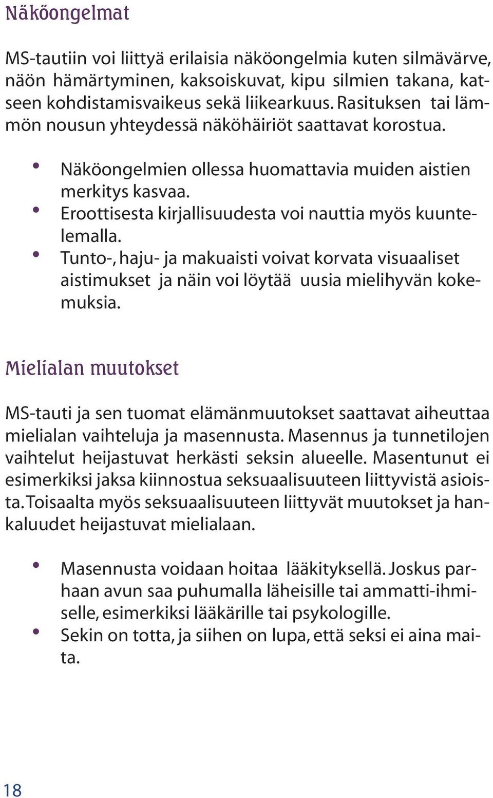 Tunto-, haju- ja makuaisti voivat korvata visuaaliset aistimukset ja näin voi löytää uusia mielihyvän kokemuksia.