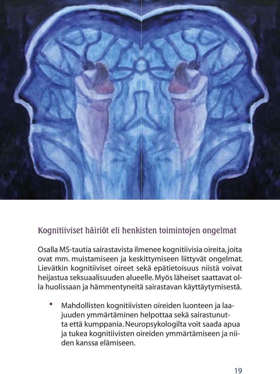 Myös läheiset saattavat olla huolissaan ja hämmentyneitä sairastavan käyttäytymisestä.