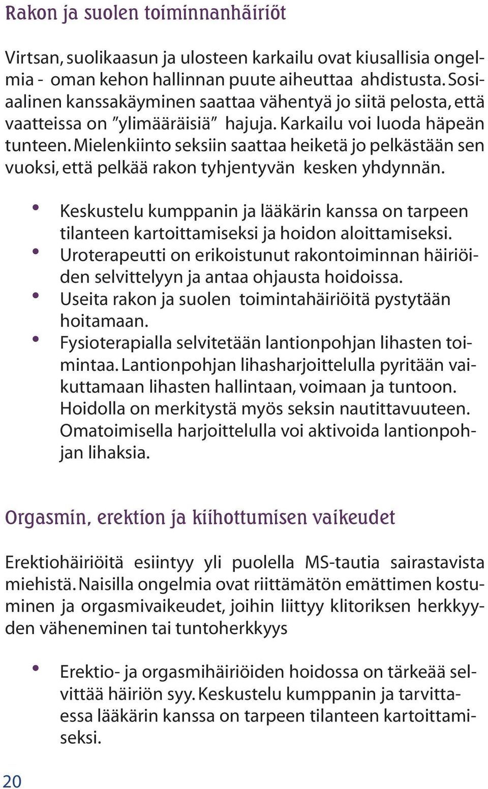 Mielenkiinto seksiin saattaa heiketä jo pelkästään sen vuoksi, että pelkää rakon tyhjentyvän kesken yhdynnän.