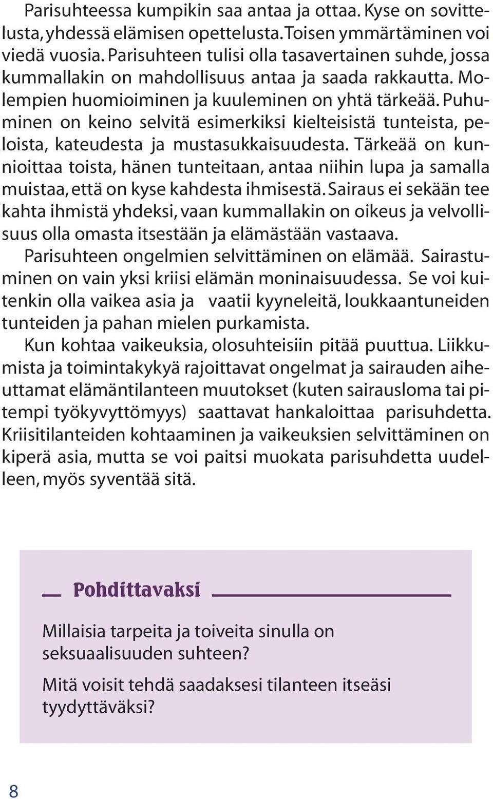 Puhuminen on keino selvitä esimerkiksi kielteisistä tunteista, peloista, kateudesta ja mustasukkaisuudesta.