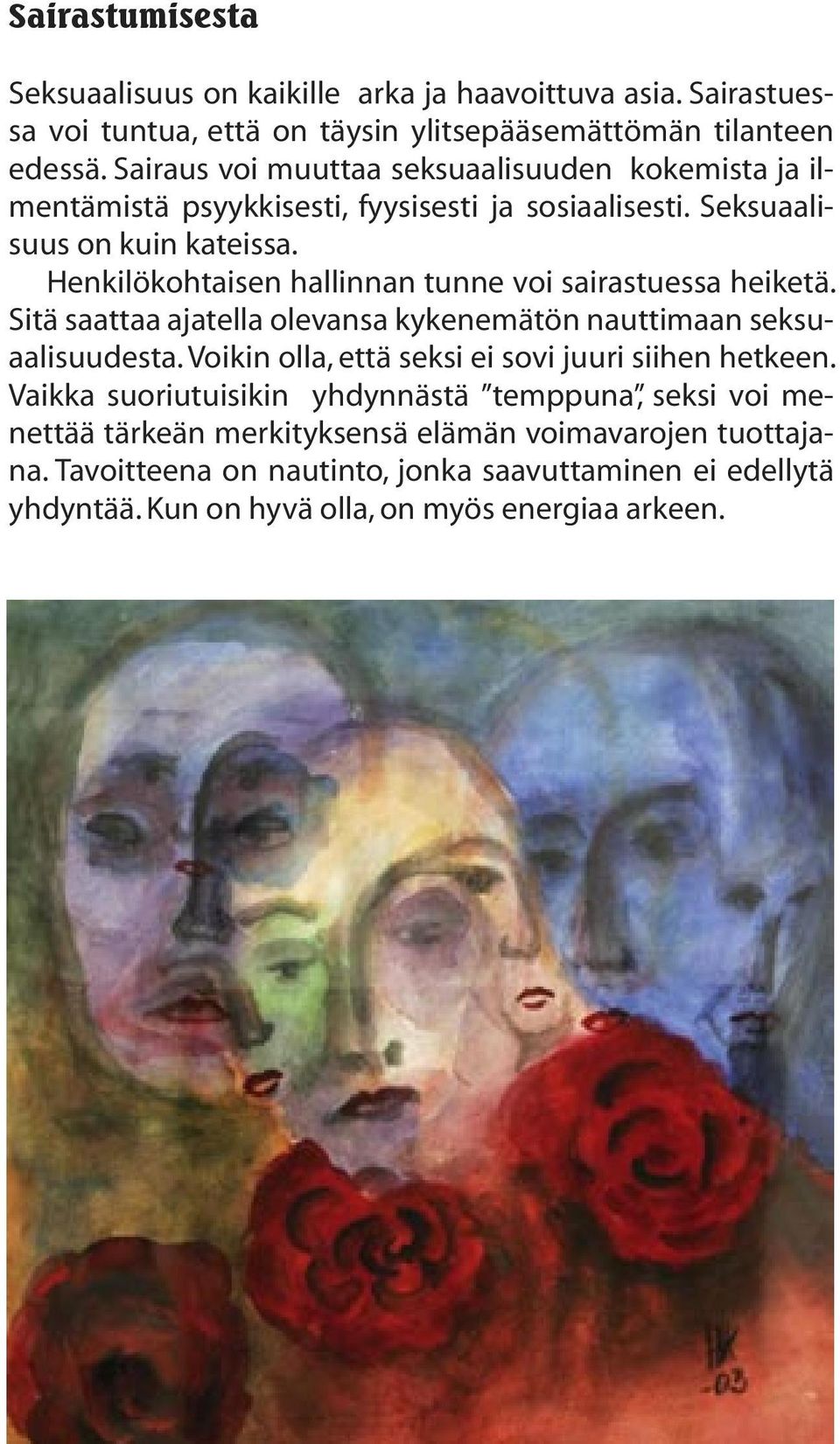 Henkilökohtaisen hallinnan tunne voi sairastuessa heiketä. Sitä saattaa ajatella olevansa kykenemätön nauttimaan seksuaalisuudesta.