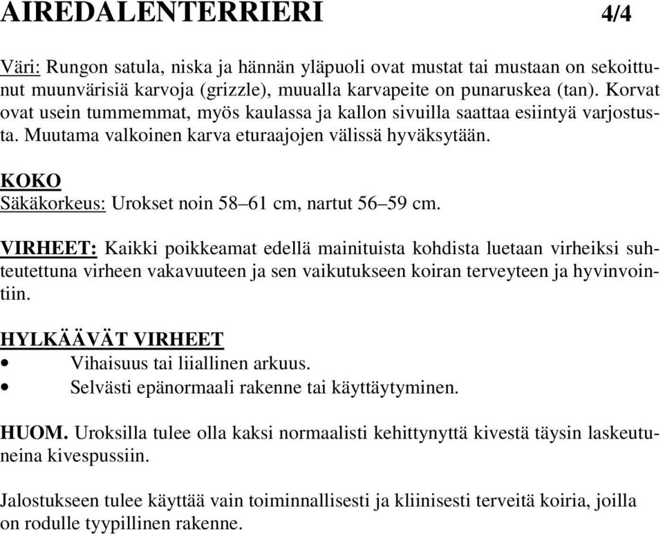 KOKO Säkäkorkeus: Urokset noin 58 61 cm, nartut 56 59 cm.