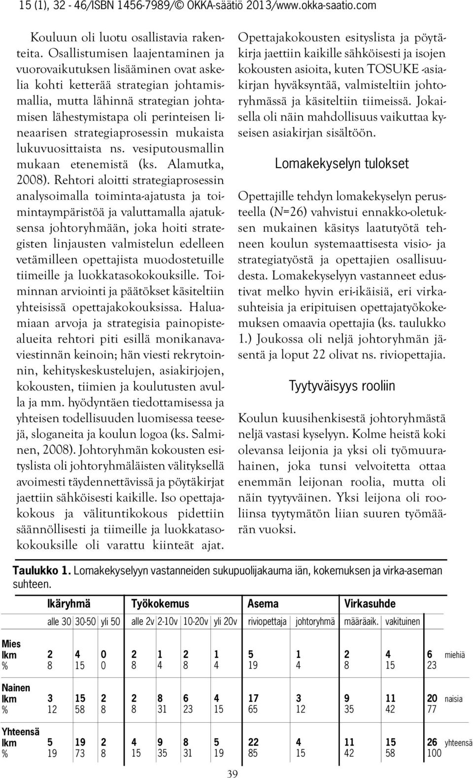 strategiaprosessin mukaista lukuvuosittaista ns. vesiputousmallin mukaan etenemistä (ks. Alamutka, 2008).