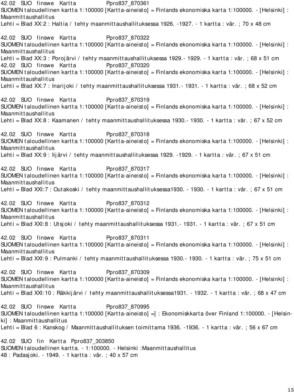 02 SUO finswe Kartta Ppro837_870320 Lehti = Blad XX:7 : Inarijoki / tehty maanmittaushallituksessa 1931. 1931. 1 kartta : vär. ; 68 x 52 cm 42.