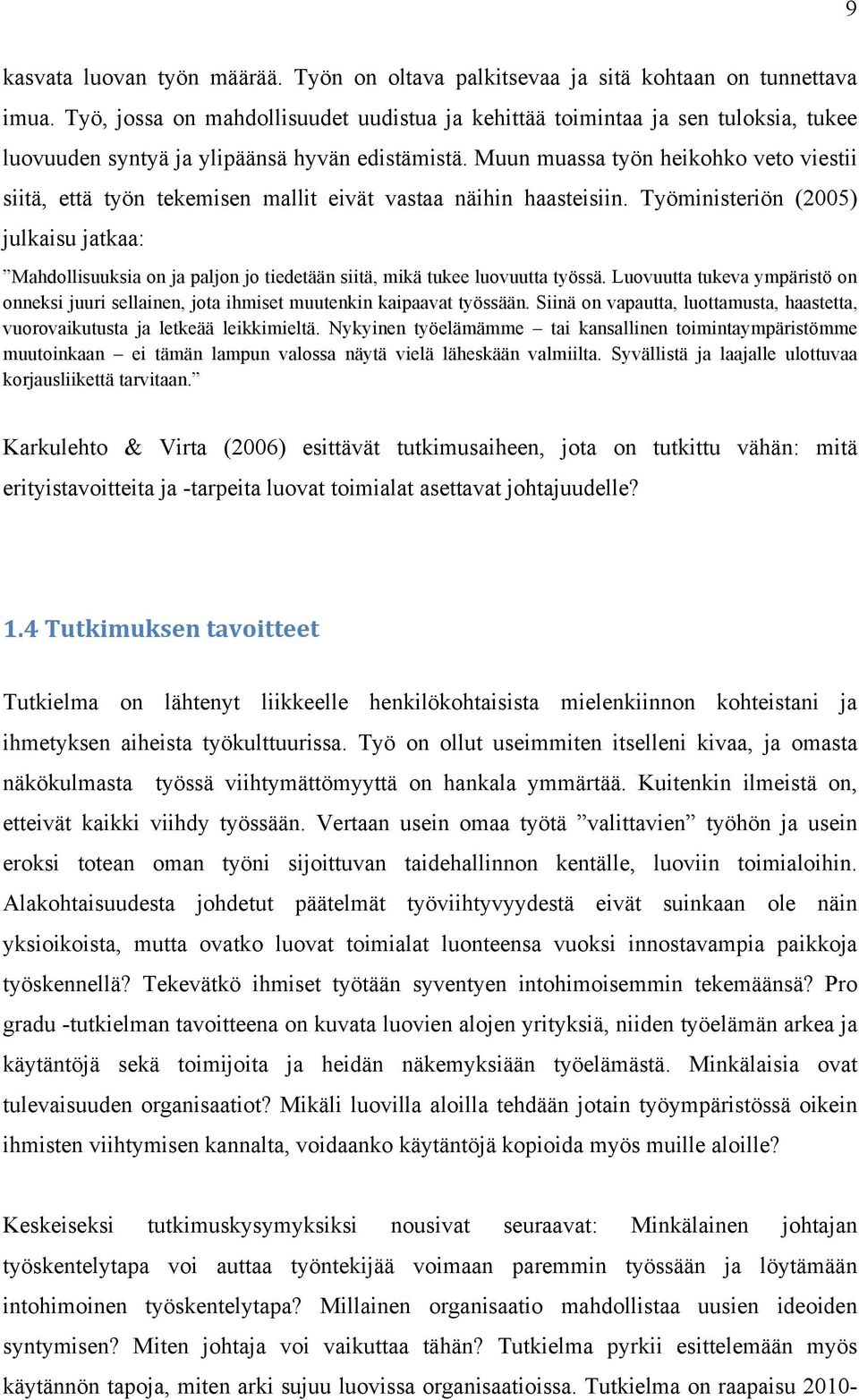 Muun muassa työn heikohko veto viestii siitä, että työn tekemisen mallit eivät vastaa näihin haasteisiin.