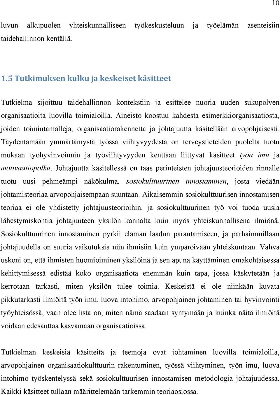 Aineisto koostuu kahdesta esimerkkiorganisaatiosta, joiden toimintamalleja, organisaatiorakennetta ja johtajuutta käsitellään arvopohjaisesti.