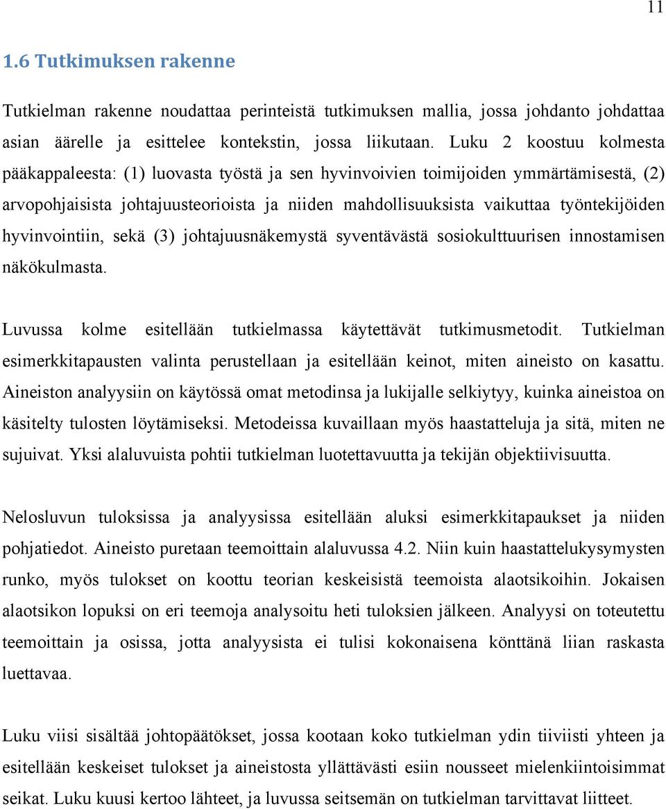 työntekijöiden hyvinvointiin, sekä (3) johtajuusnäkemystä syventävästä sosiokulttuurisen innostamisen näkökulmasta. Luvussa kolme esitellään tutkielmassa käytettävät tutkimusmetodit.