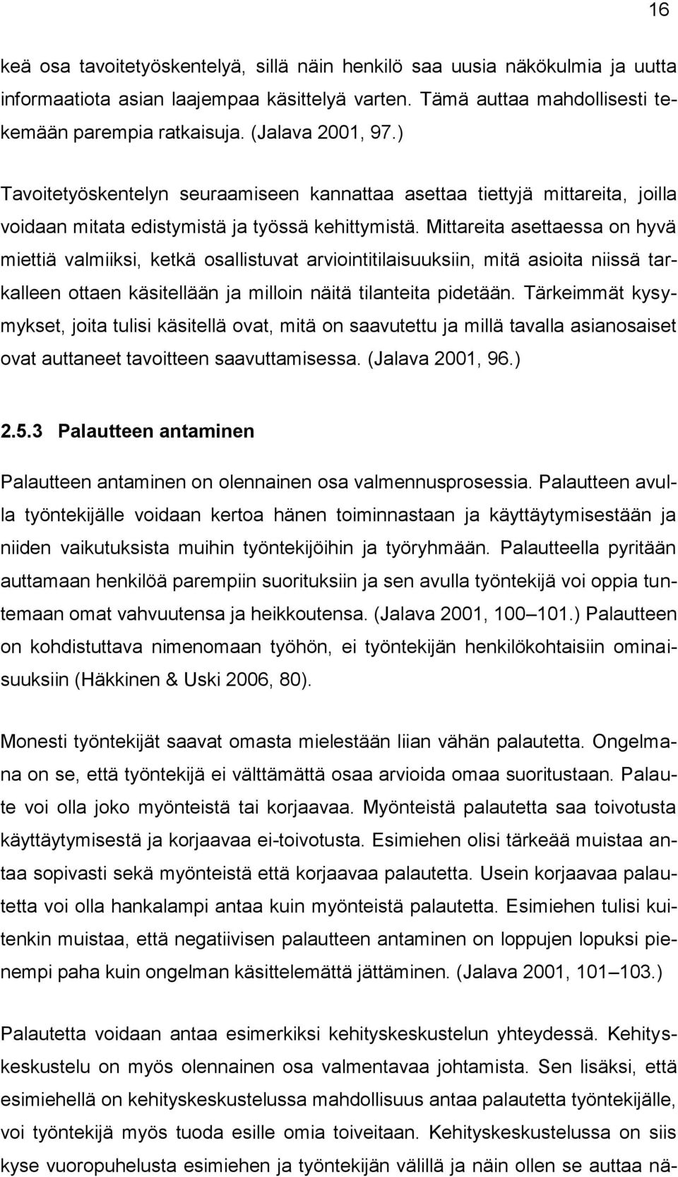 Mittareita asettaessa on hyvä miettiä valmiiksi, ketkä osallistuvat arviointitilaisuuksiin, mitä asioita niissä tarkalleen ottaen käsitellään ja milloin näitä tilanteita pidetään.