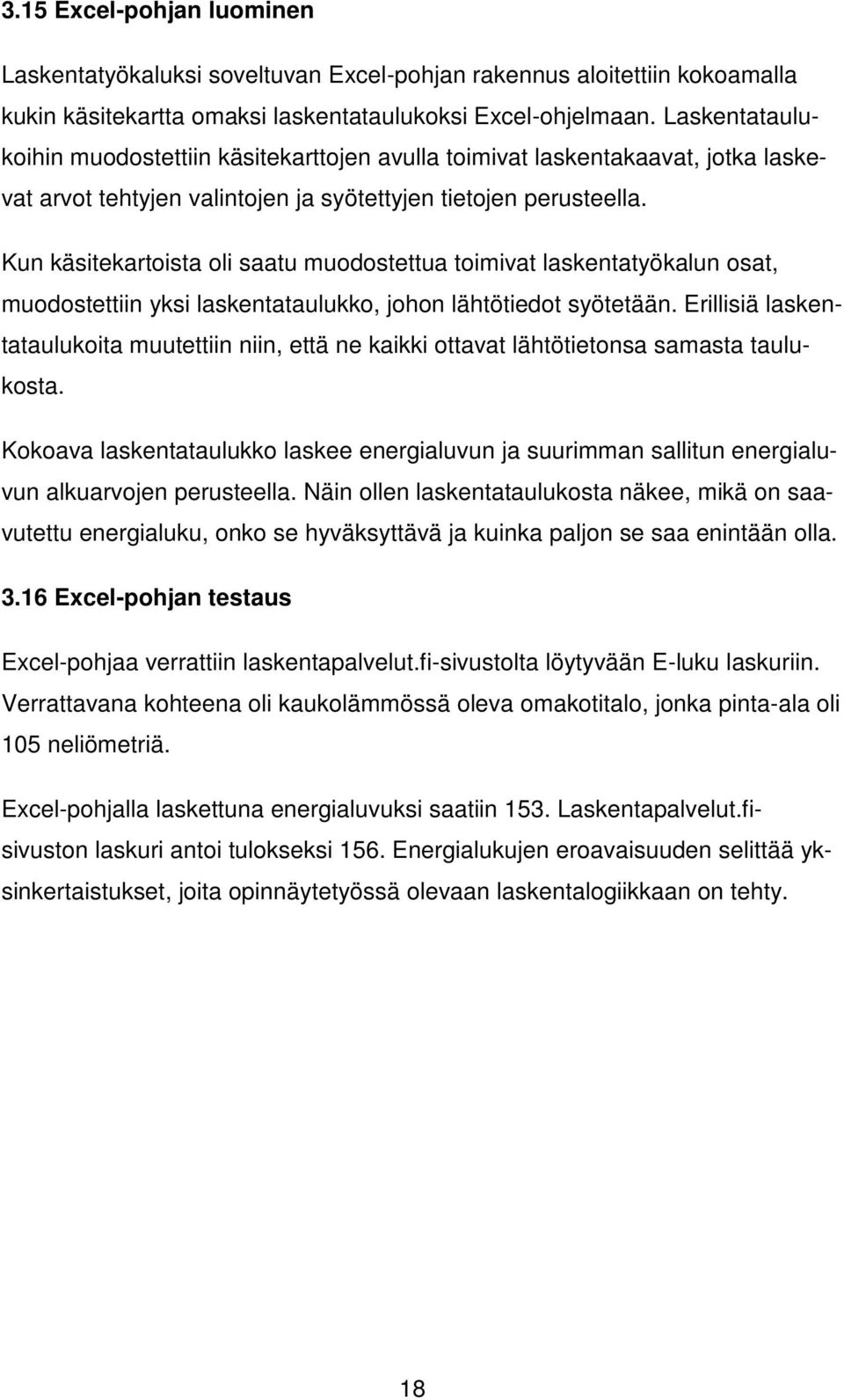 Kun käsitekartoista oli saatu muodostettua toimivat laskentatyökalun osat, muodostettiin yksi laskentataulukko, johon lähtötiedot syötetään.