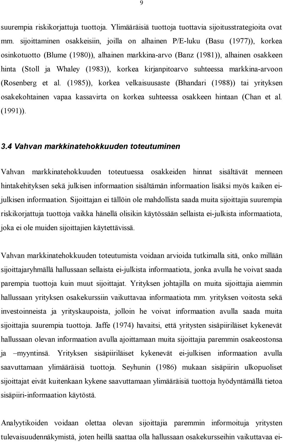 korkea kirjanpitoarvo suhteessa markkina-arvoon (Rosenberg et al.