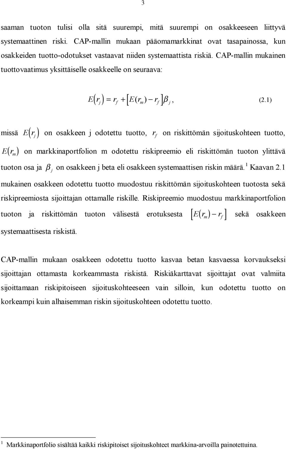 CAP-mallin mukainen tuottovaatimus yksittäiselle osakkeelle on seuraava: ( ) = + [ ] Er r Er ( ) r β, (2.