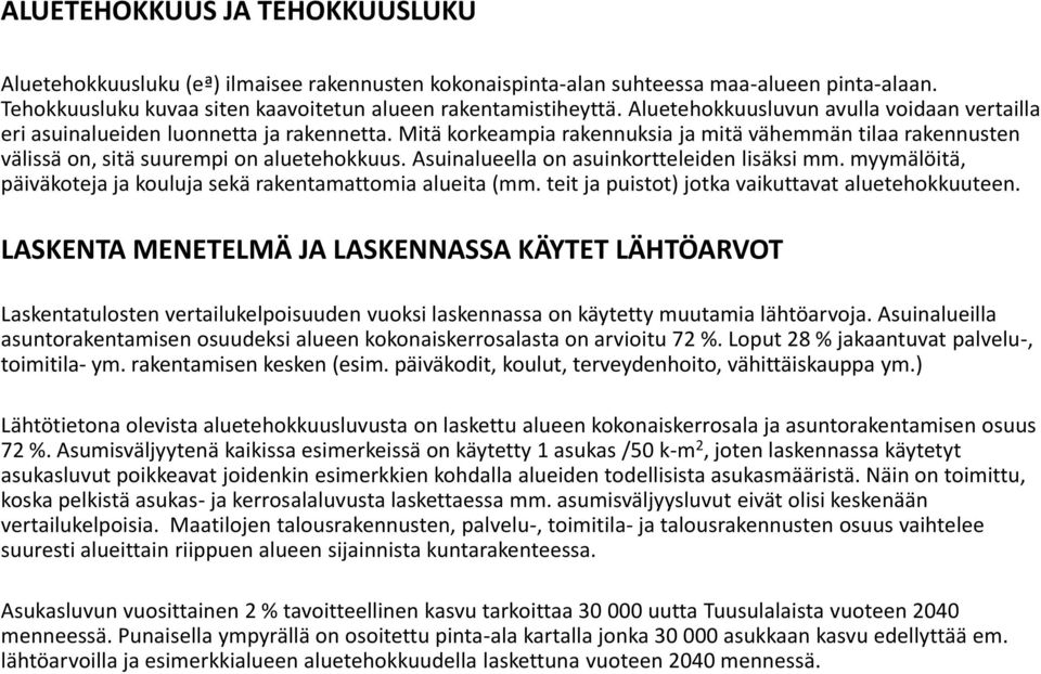 Asuinalueella on asuinkortteleiden lisäksi mm. myymälöitä, päiväkoteja ja kouluja sekä rakentamattomia alueita (mm. teit ja puistot) jotka vaikuttavat aluetehokkuuteen.