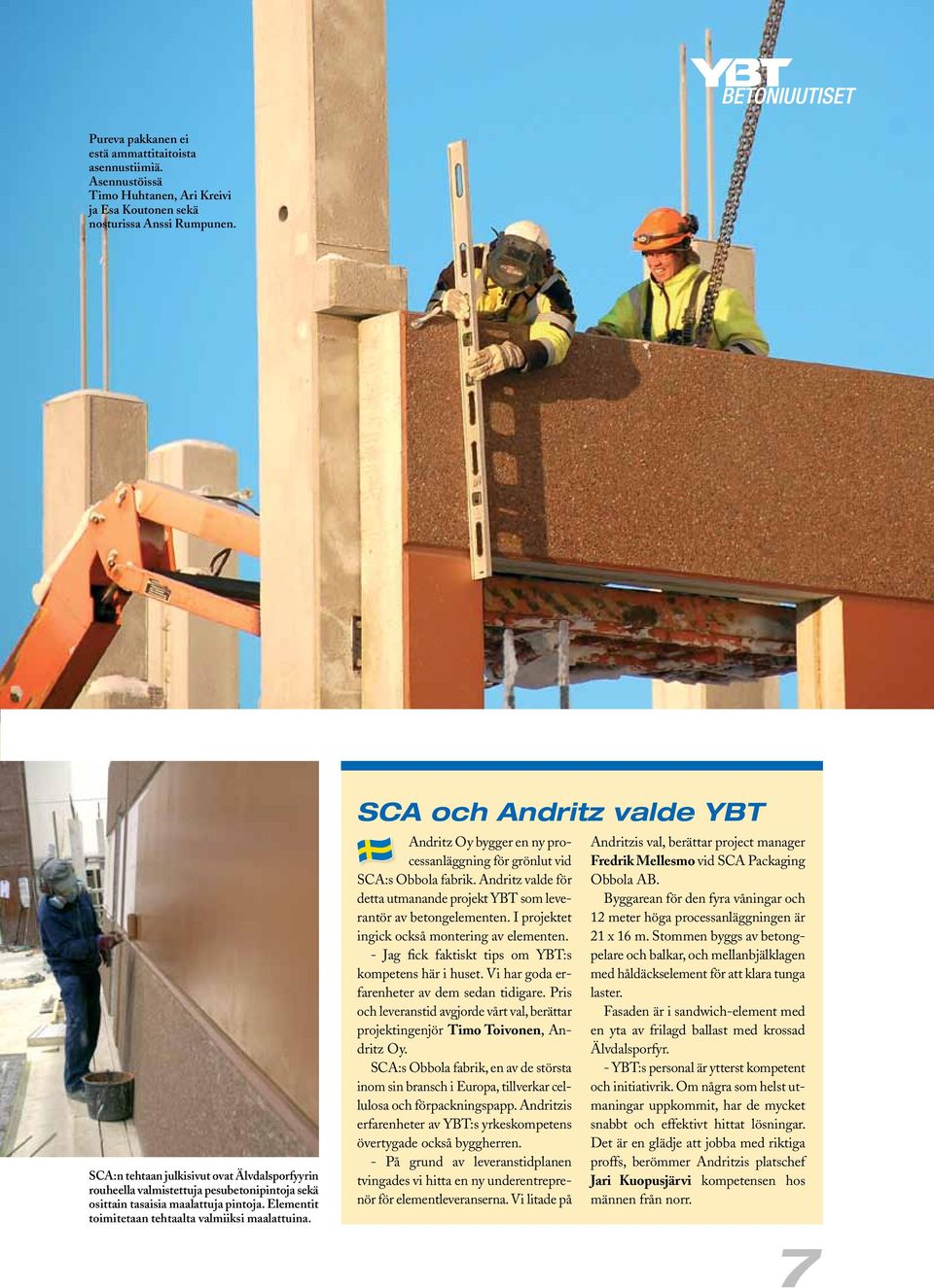 SCA och Andritz valde YBT Andritz Oy bygger en ny processanläggning för grönlut vid SCA:s Obbola fabrik. Andritz valde för detta utmanande projekt YBT som leverantör av betongelementen.