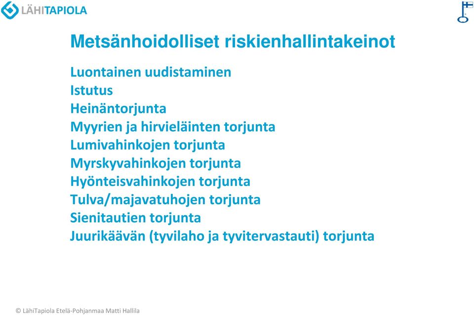 Myrskyvahinkojen torjunta Hyönteisvahinkojen torjunta Tulva/majavatuhojen